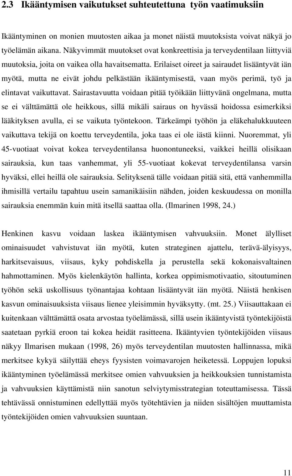 Erilaiset oireet ja sairaudet lisääntyvät iän myötä, mutta ne eivät johdu pelkästään ikääntymisestä, vaan myös perimä, työ ja elintavat vaikuttavat.