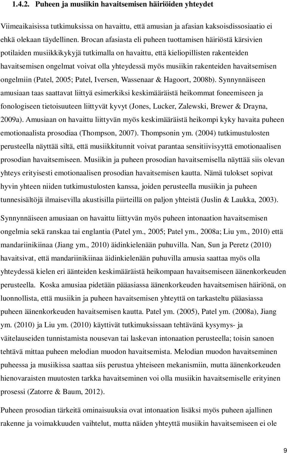 musiikin rakenteiden havaitsemisen ongelmiin (Patel, 2005; Patel, Iversen, Wassenaar & Hagoort, 2008b).