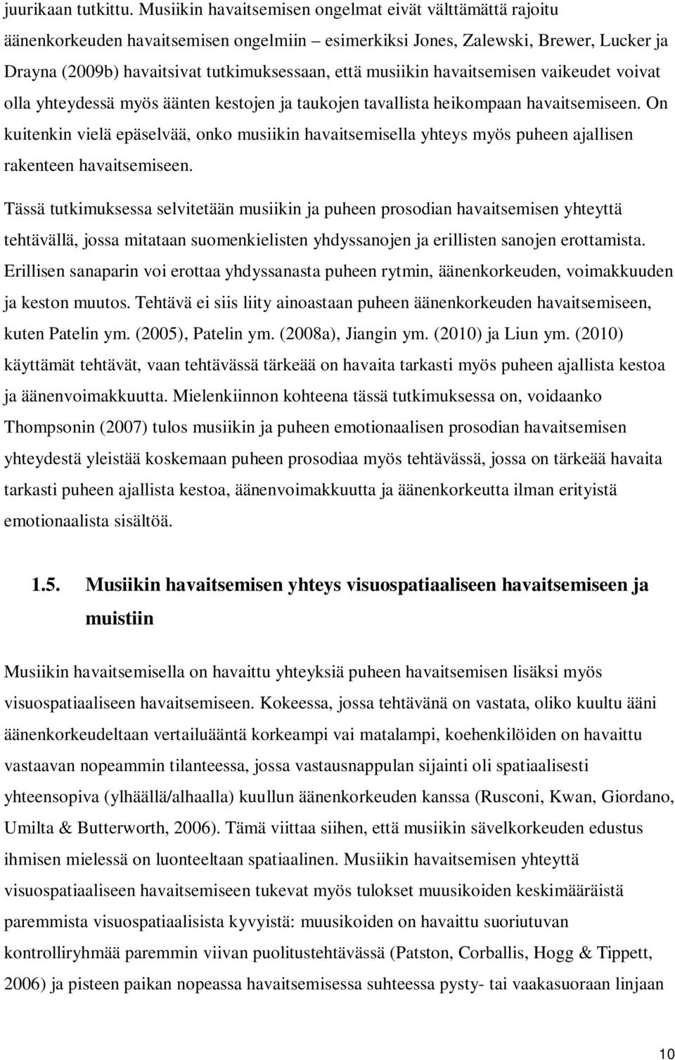 musiikin havaitsemisen vaikeudet voivat olla yhteydessä myös äänten kestojen ja taukojen tavallista heikompaan havaitsemiseen.