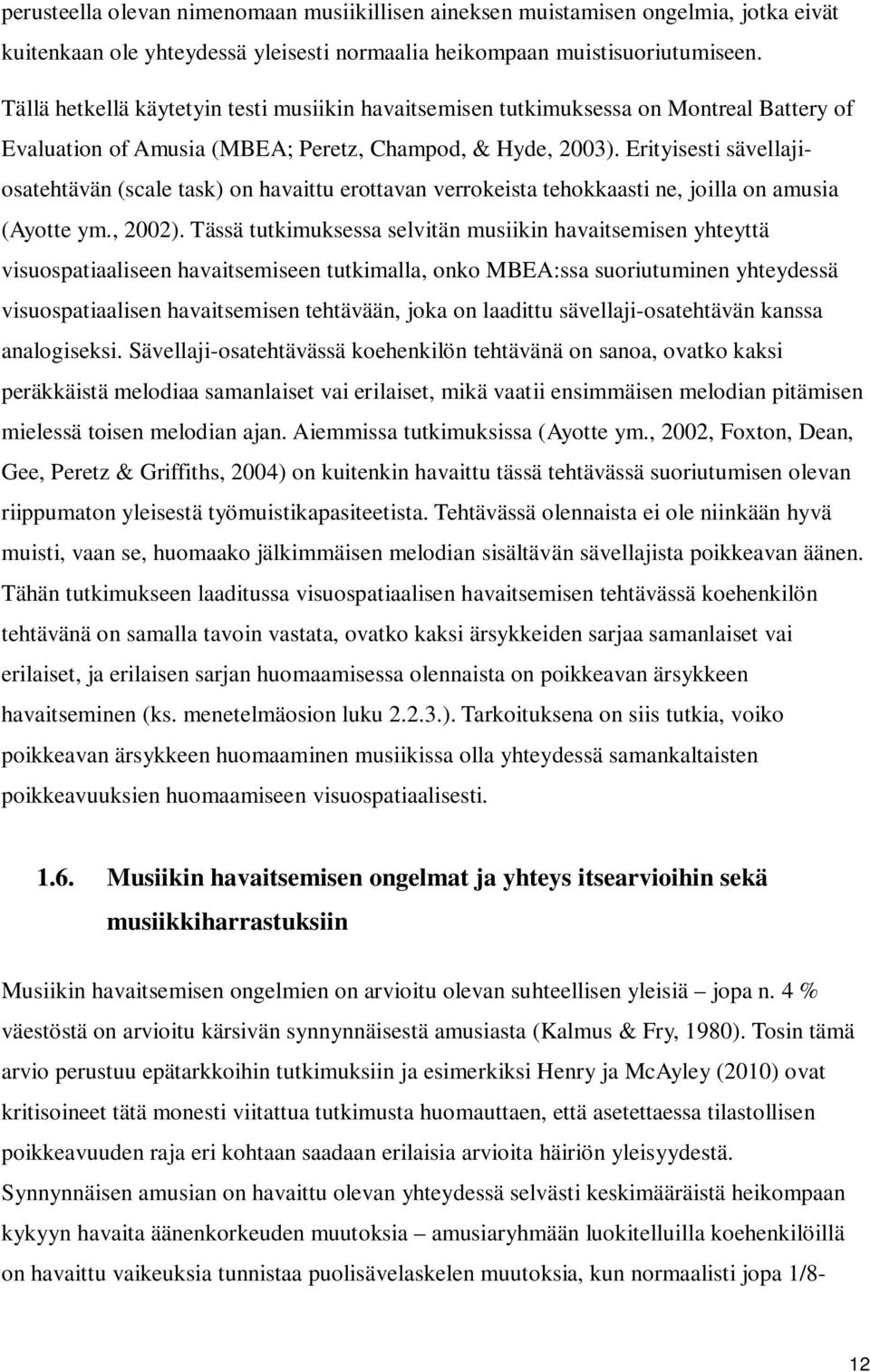 Erityisesti sävellajiosatehtävän (scale task) on havaittu erottavan verrokeista tehokkaasti ne, joilla on amusia (Ayotte ym., 2002).