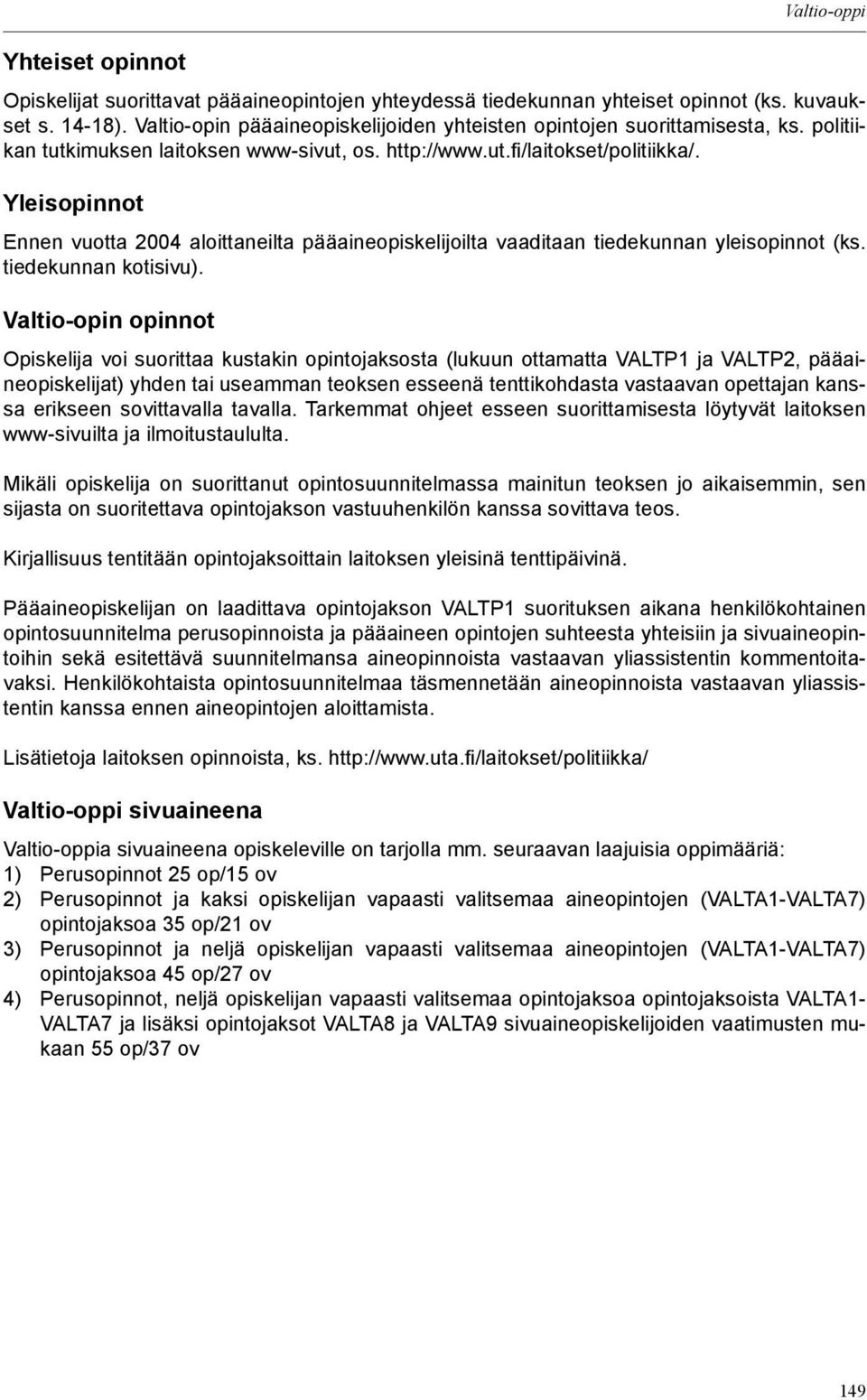 Yleisopinnot Ennen vuotta 2004 aloittaneilta pääaineopiskelijoilta vaaditaan tiedekunnan yleisopinnot (ks. tiedekunnan kotisivu).