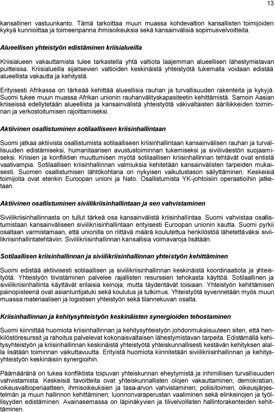 Kriisialueilla sijaitsevien valtioiden keskinäistä yhteistyötä tukemalla voidaan edistää alueellista vakautta ja kehitystä.