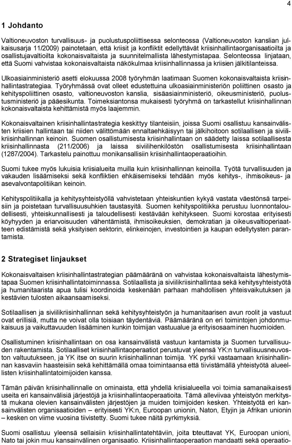 Selonteossa linjataan, että Suomi vahvistaa kokonaisvaltaista näkökulmaa kriisinhallinnassa ja kriisien jälkitilanteissa.