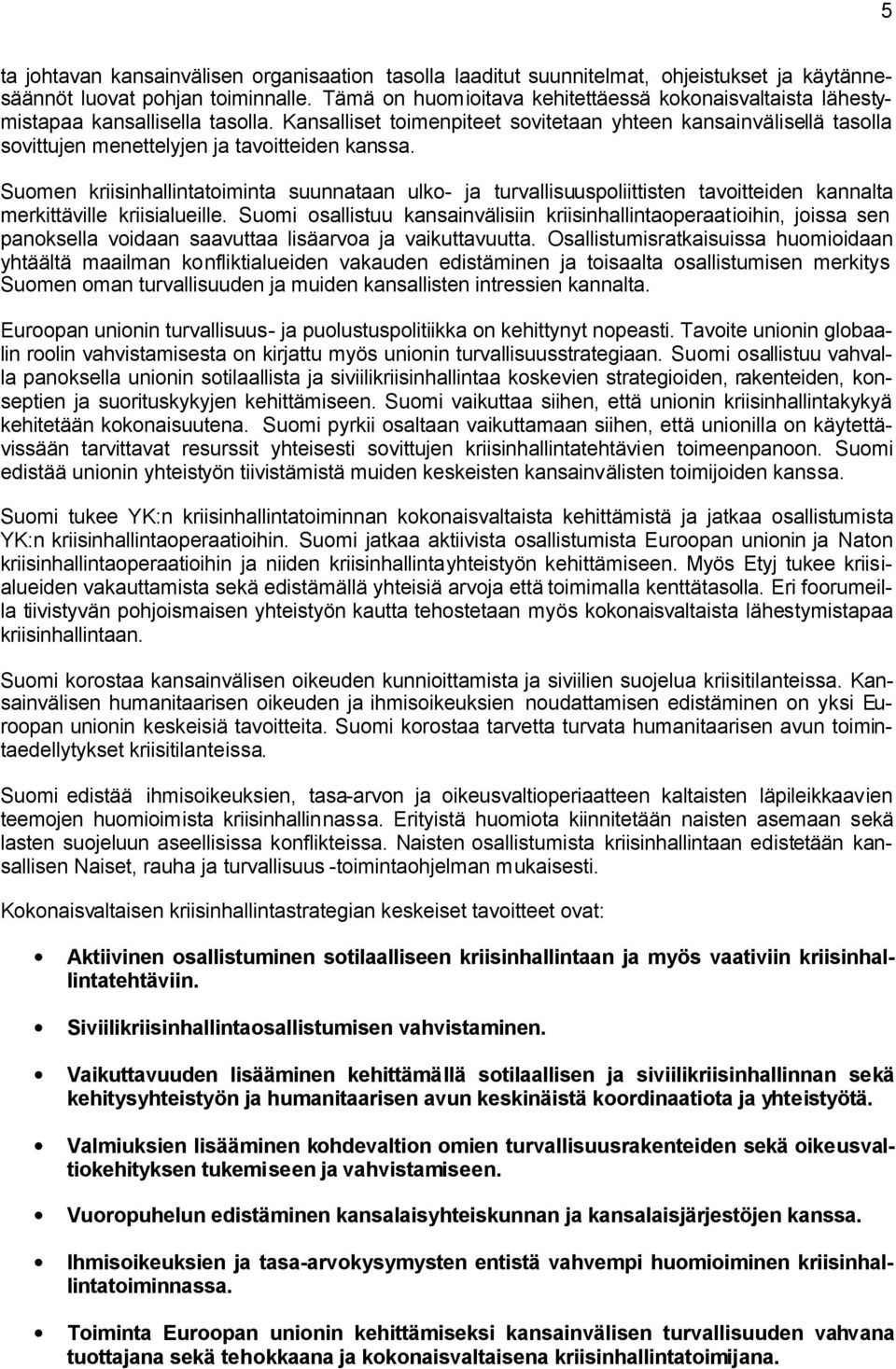 Kansalliset toimenpiteet sovitetaan yhteen kansainvälisellä tasolla sovittujen menettelyjen ja tavoitteiden kanssa.