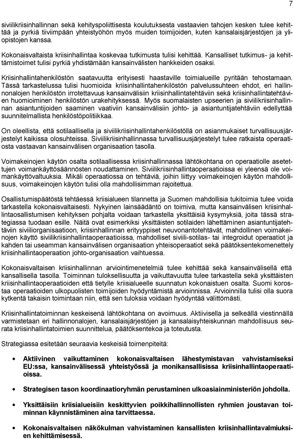 Kriisinhallintahenkilöstön saatavuutta erityisesti haastaville toimialueille pyritään tehostamaan.
