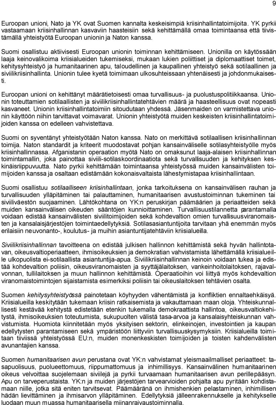 Suomi osallistuu aktiivisesti Euroopan unionin toiminnan kehittämiseen.
