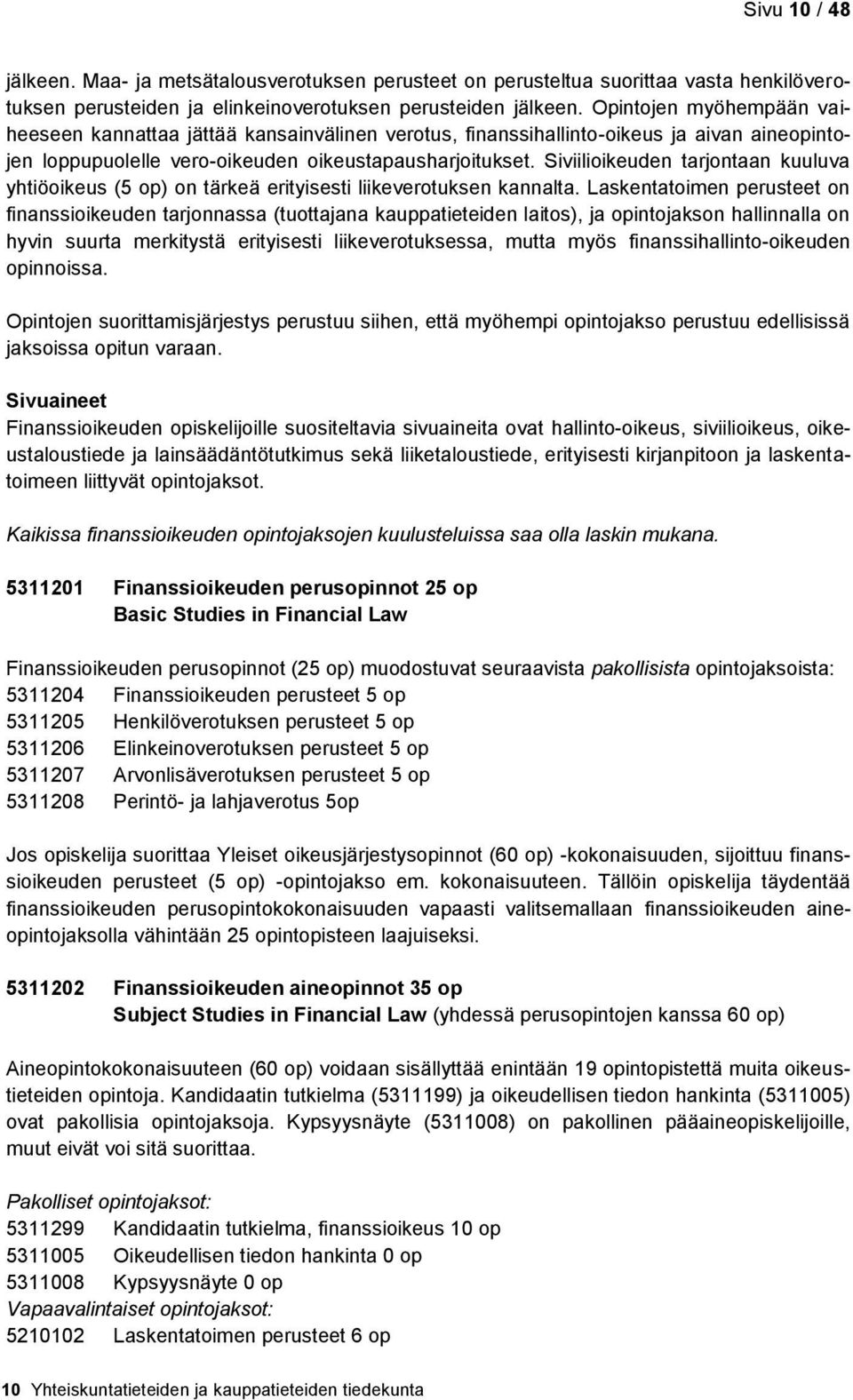 Siviilioikeuden tarjontaan kuuluva yhtiöoikeus (5 op) on tärkeä erityisesti liikeverotuksen kannalta.