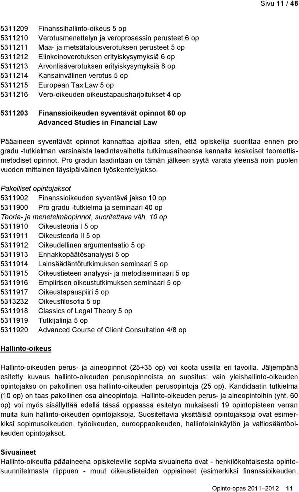 Finanssioikeuden syventävät opinnot 60 op Advanced Studies in Financial Law Pääaineen syventävät opinnot kannattaa ajoittaa siten, että opiskelija suorittaa ennen pro gradu -tutkielman varsinaista