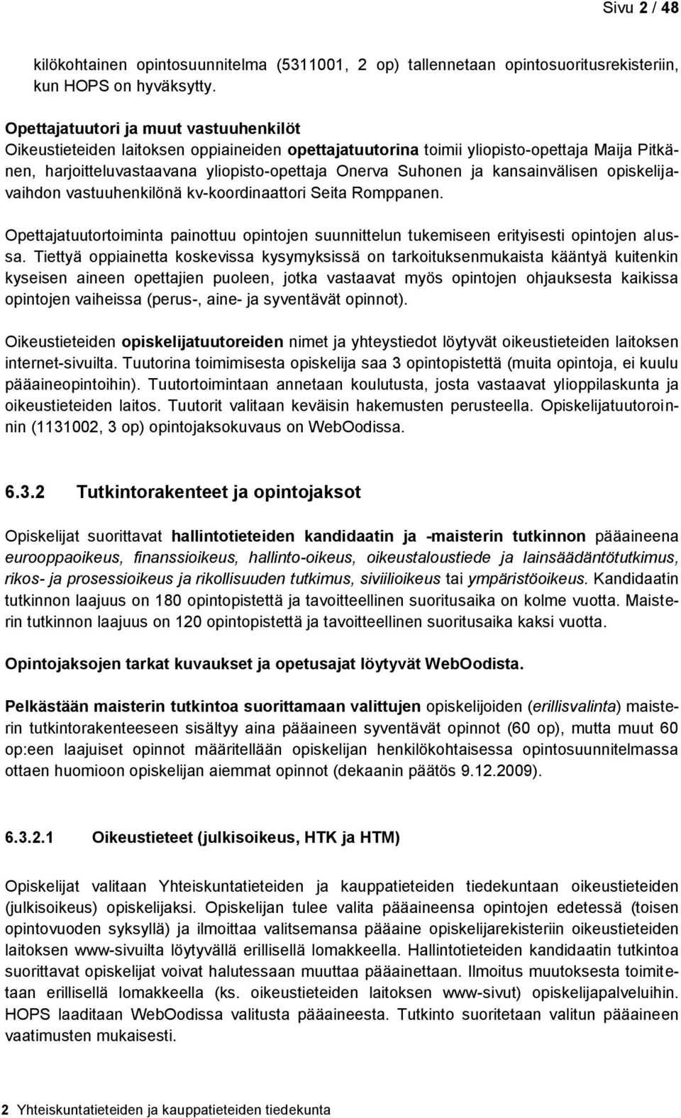 kansainvälisen opiskelijavaihdon vastuuhenkilönä kv-koordinaattori Seita Romppanen. Opettajatuutortoiminta painottuu opintojen suunnittelun tukemiseen erityisesti opintojen alussa.