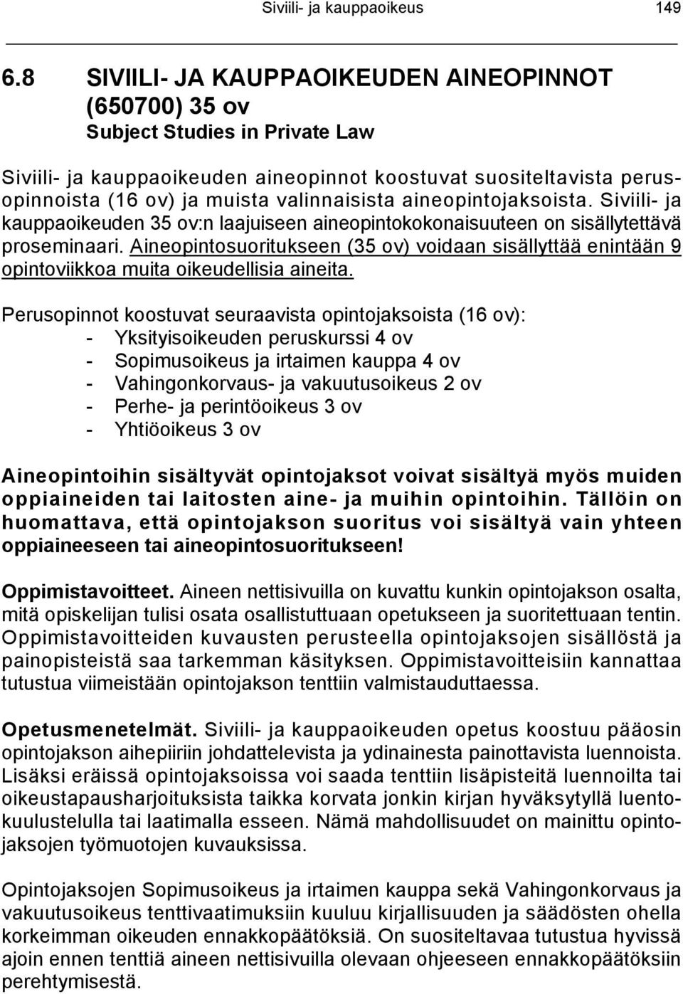 aineopintojaksoista. Siviili- ja kauppaoikeuden 35 ov:n laajuiseen aineopintokokonaisuuteen on sisällytettävä proseminaari.
