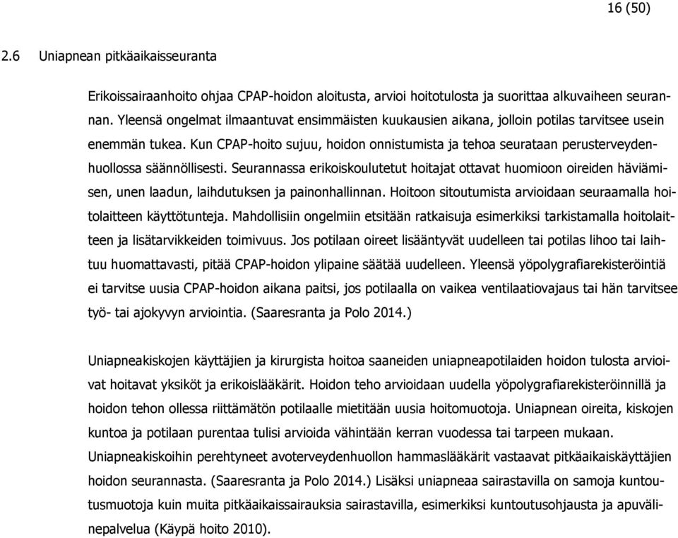 Kun CPAP-hoito sujuu, hoidon onnistumista ja tehoa seurataan perusterveydenhuollossa säännöllisesti.