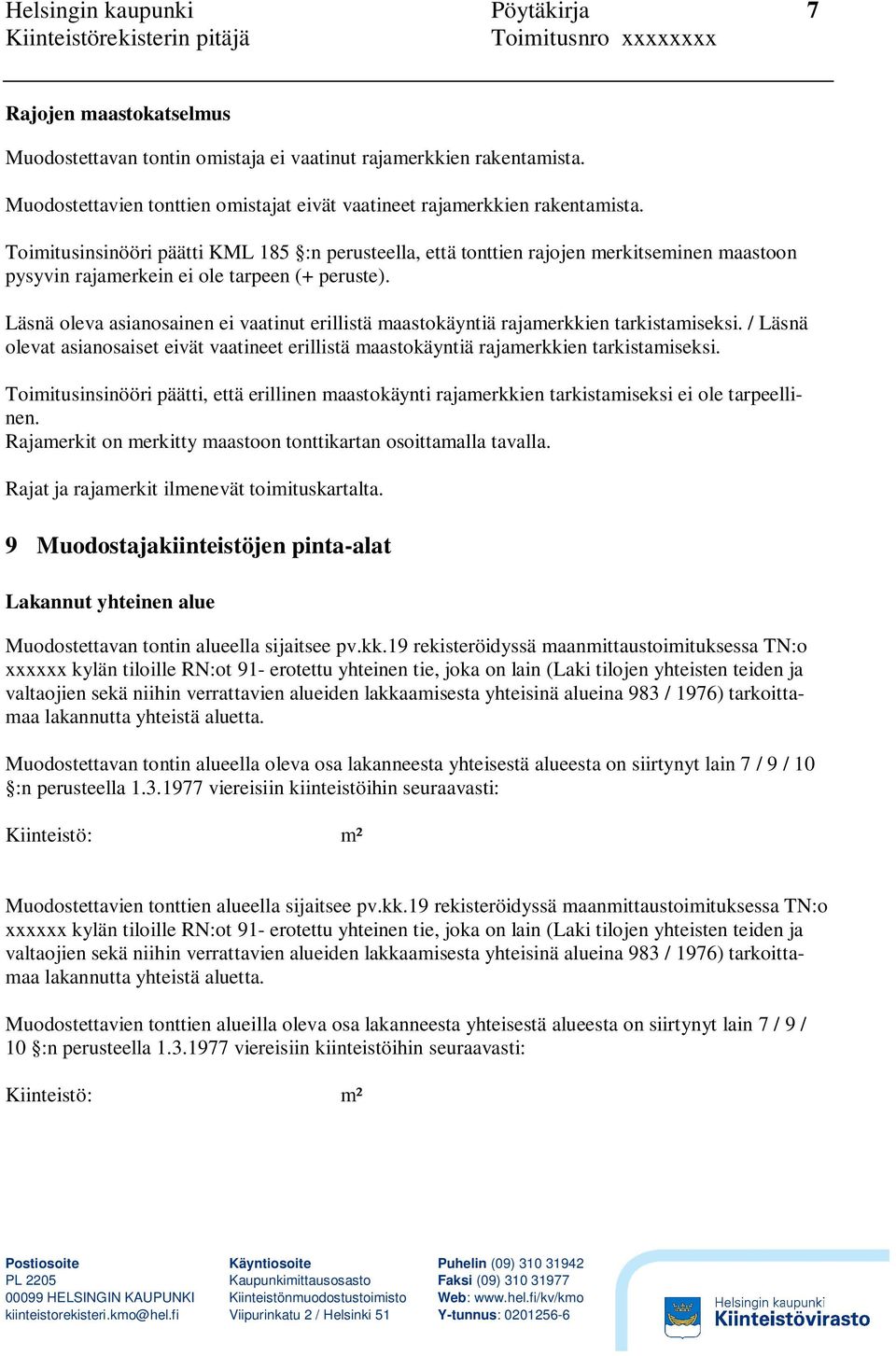 Toimitusinsinööri päätti KML 185 :n perusteella, että tonttien rajojen merkitseminen maastoon pysyvin rajamerkein ei ole tarpeen (+ peruste).