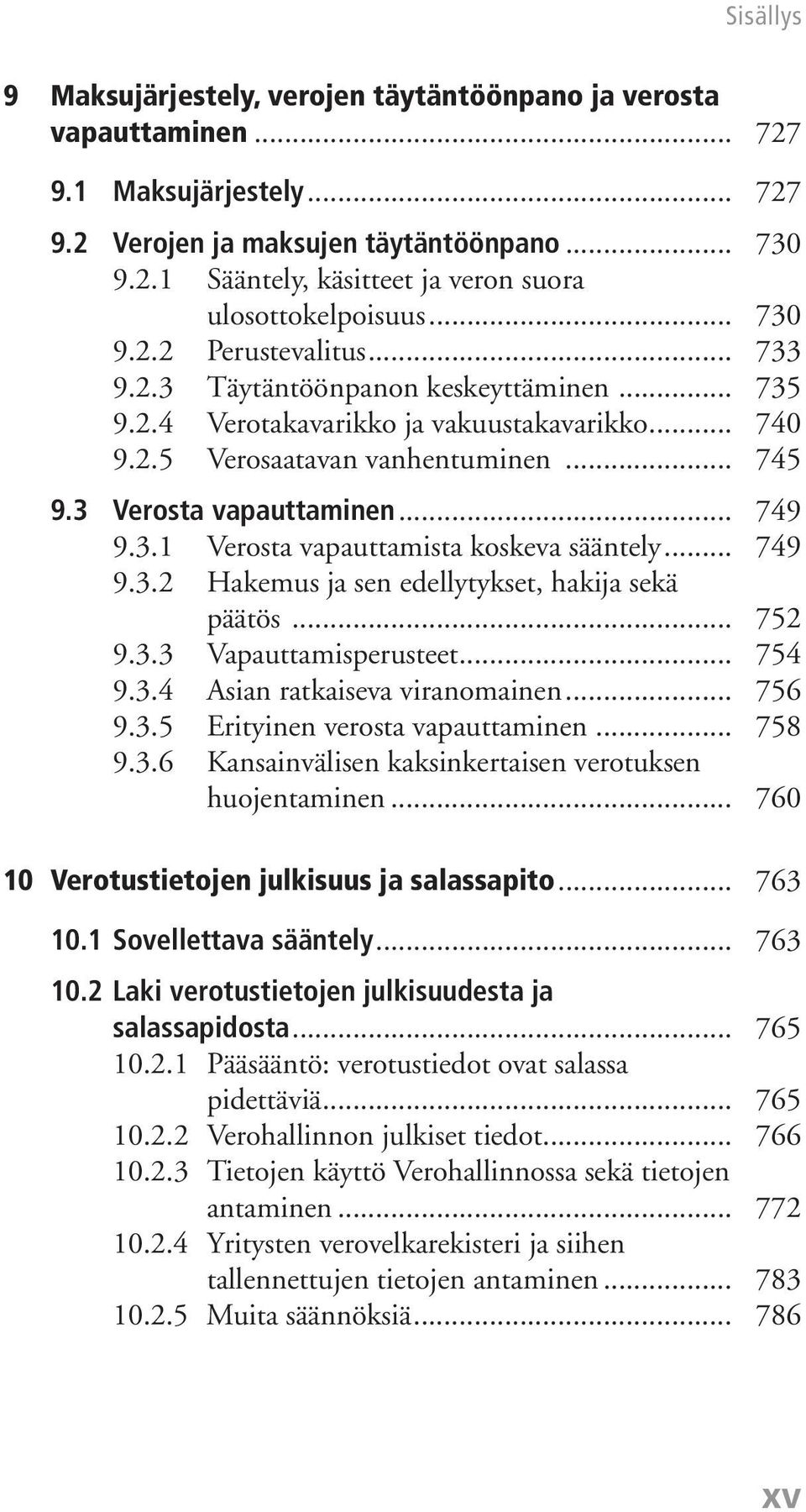 .. 749 9.3.1 Verosta vapauttamista koskeva sääntely... 749 9.3.2 Hakemus ja sen edellytykset, hakija sekä päätös... 752 9.3.3 Vapauttamisperusteet... 754 9.3.4 Asian ratkaiseva viranomainen... 756 9.