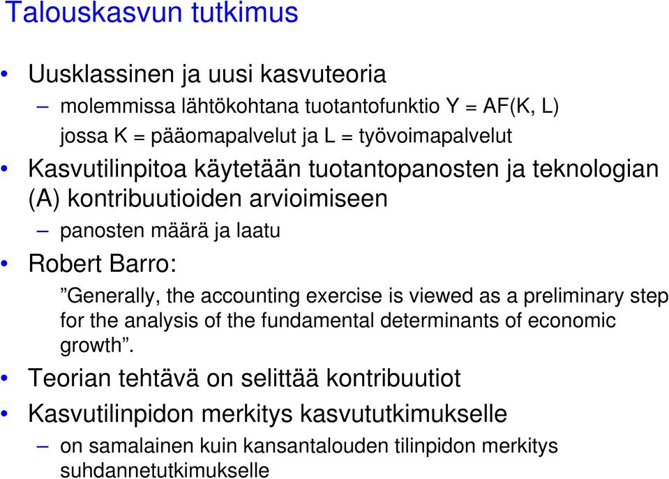 Barro: Generally, the accounting exercise is viewed as a preliminary step for the analysis of the fundamental determinants of economic growth.