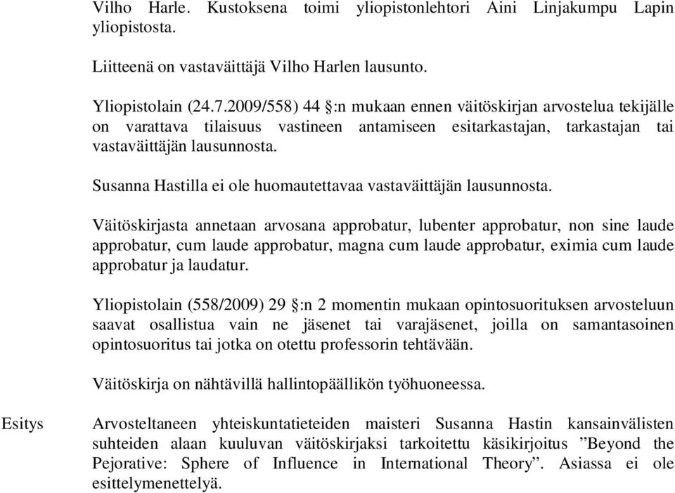 Susanna Hastilla ei ole huomautettavaa vastaväittäjän lausunnosta.