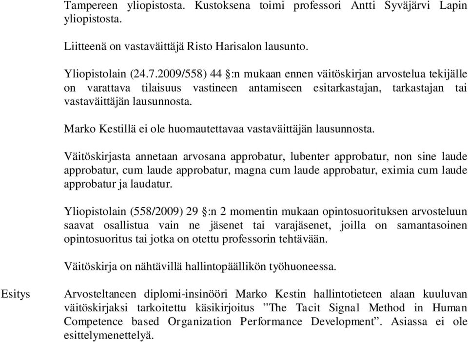 Marko Kestillä ei ole huomautettavaa vastaväittäjän lausunnosta.