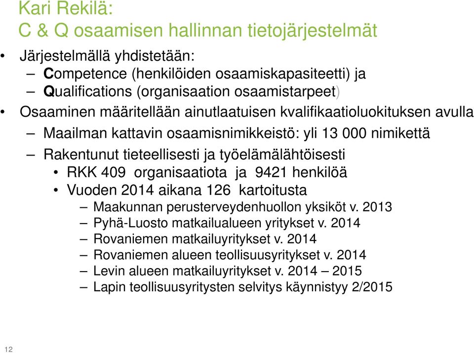 työelämälähtöisesti RKK 409 organisaatiota ja 9421 henkilöä Vuoden 2014 aikana 126 kartoitusta Maakunnan perusterveydenhuollon yksiköt v.