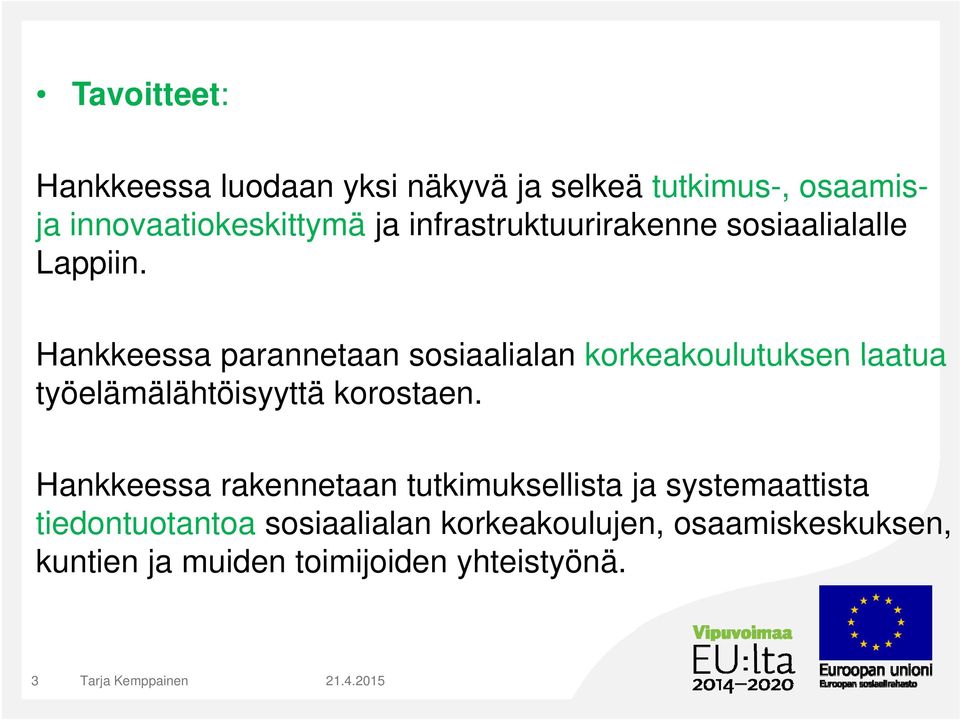 Hankkeessa parannetaan sosiaalialan korkeakoulutuksen laatua työelämälähtöisyyttä korostaen.