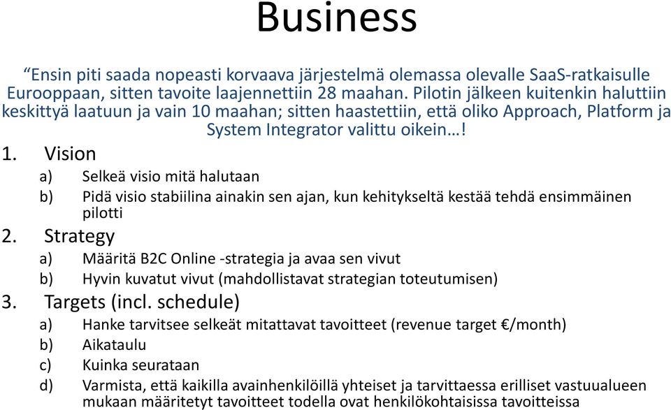 Strategy a) Määritä B2C Online -strategia ja avaa sen vivut b) Hyvin kuvatut vivut (mahdollistavat strategian toteutumisen) 3. Targets (incl.