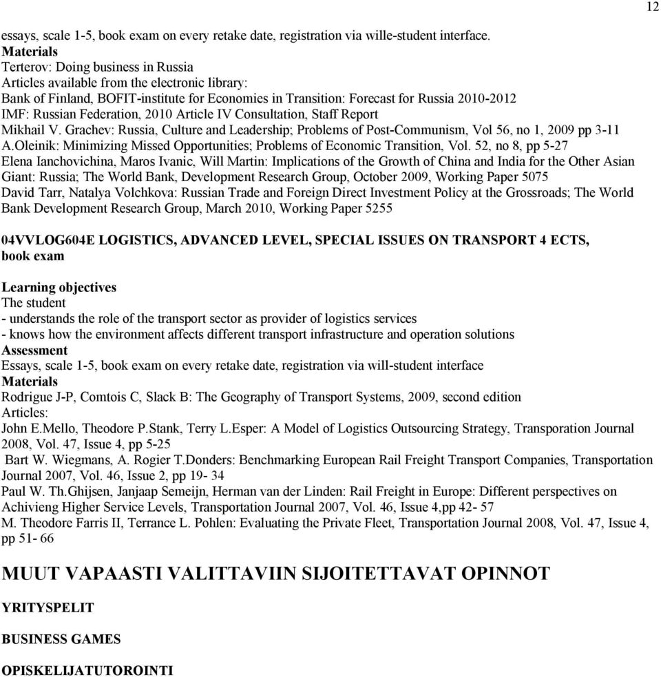 Federation, 2010 Article IV Consultation, Staff Report Mikhail V. Grachev: Russia, Culture and Leadership; Problems of Post-Communism, Vol 56, no 1, 2009 pp -11 A.