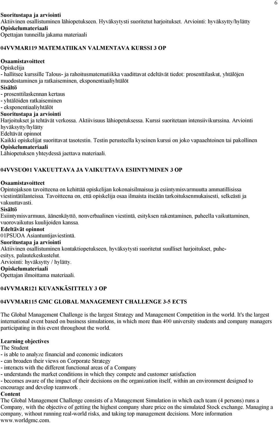 prosenttilaskut, yhtälöjen muodostaminen ja ratkaiseminen, eksponentiaaliyhtälöt - prosenttilaskennan kertaus - yhtälöiden ratkaiseminen - eksponentiaaliyhtälöt Harjoitukset ja tehtävät verkossa.