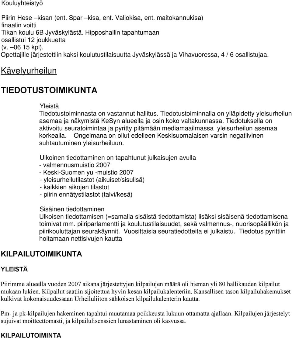 Tiedotustoiminnalla on ylläpidetty yleisurheilun asemaa ja näkymistä KeSyn alueella ja osin koko valtakunnassa.