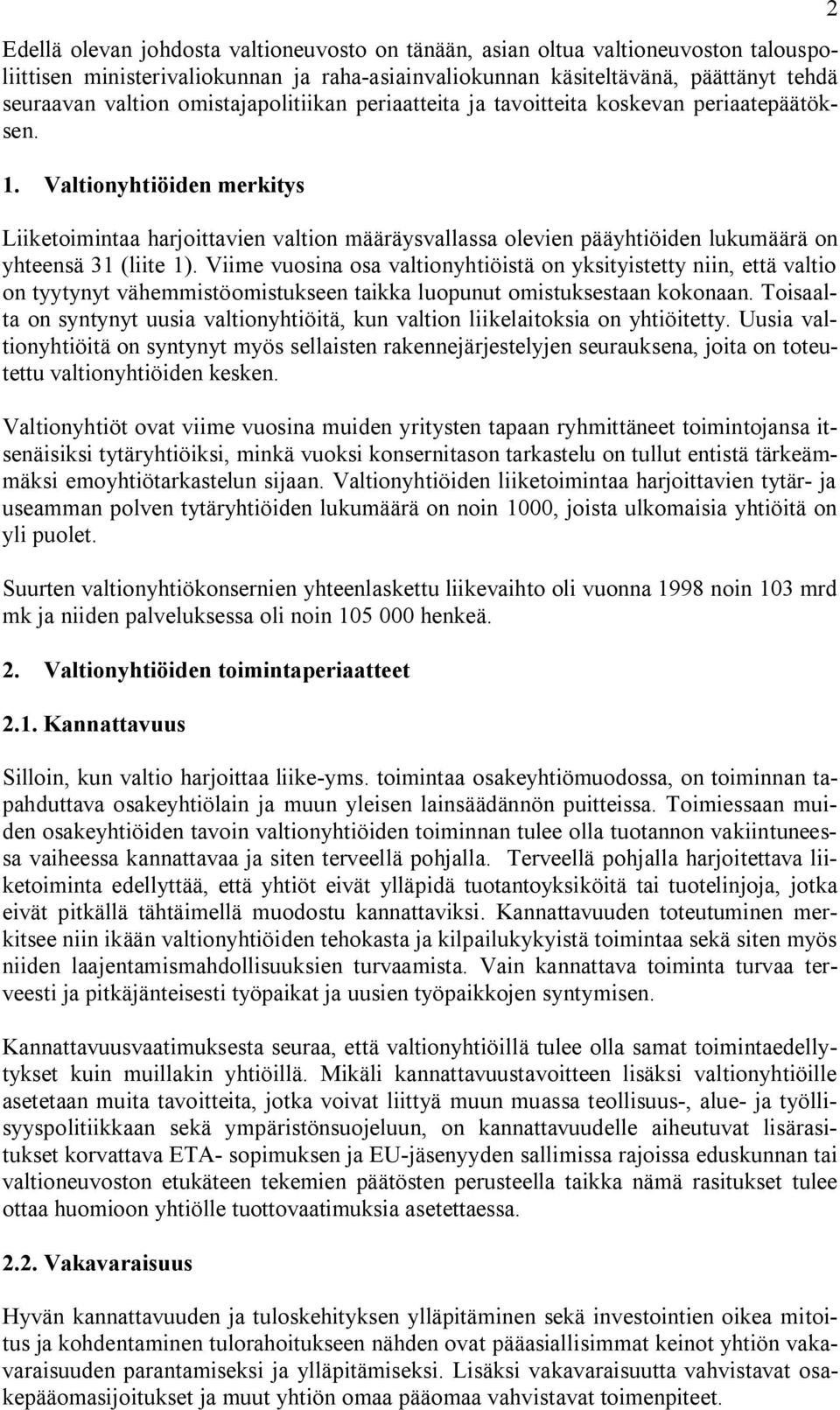 Valtionyhtiöiden merkitys Liiketoimintaa harjoittavien valtion määräysvallassa olevien pääyhtiöiden lukumäärä on yhteensä 31 (liite 1).