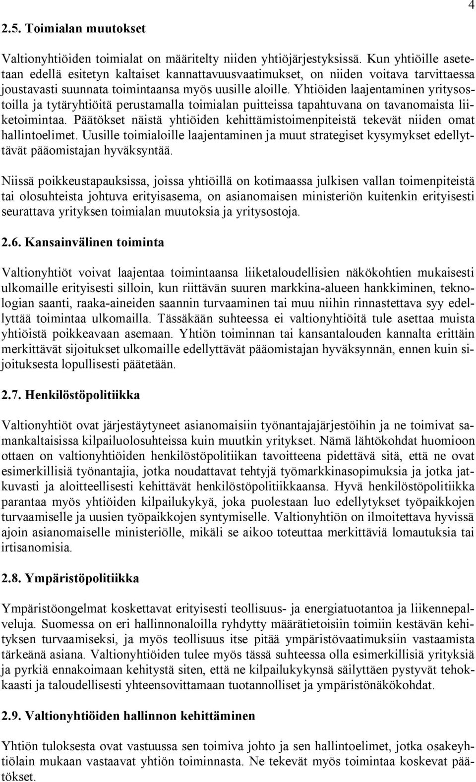 Yhtiöiden laajentaminen yritysostoilla ja tytäryhtiöitä perustamalla toimialan puitteissa tapahtuvana on tavanomaista liiketoimintaa.