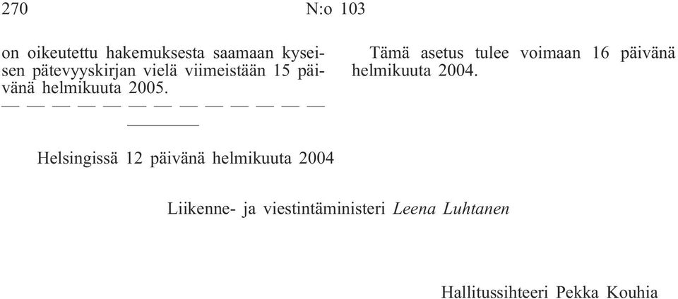 Tämä asetus tulee voimaan 16 päivänä helmikuuta 2004.