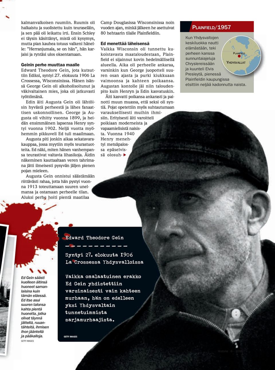 Geinin perhe muuttaa maalle Edward Theodore Gein, jota kutsuttiin Ediksi, syntyi 27. elokuuta 1906 La Crossessa, Wisconsinissa.