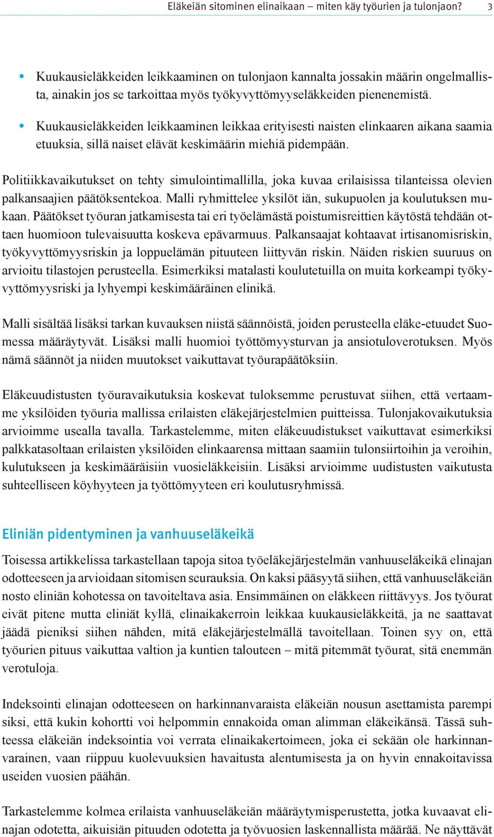 Kuukausieläkkeiden leikkaaminen leikkaa erityisesti naisten elinkaaren ai kana saamia etuuksia, sillä naiset elävät keskimäärin miehiä pidempään.