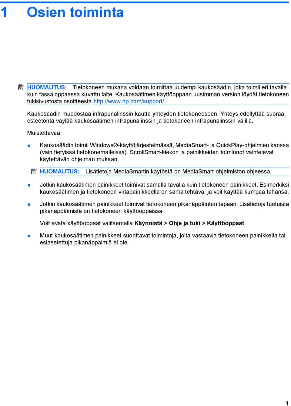 Yhteys edellyttää suoraa, esteetöntä väylää kaukosäätimen infrapunalinssin ja tietokoneen infrapunalinssin välillä.