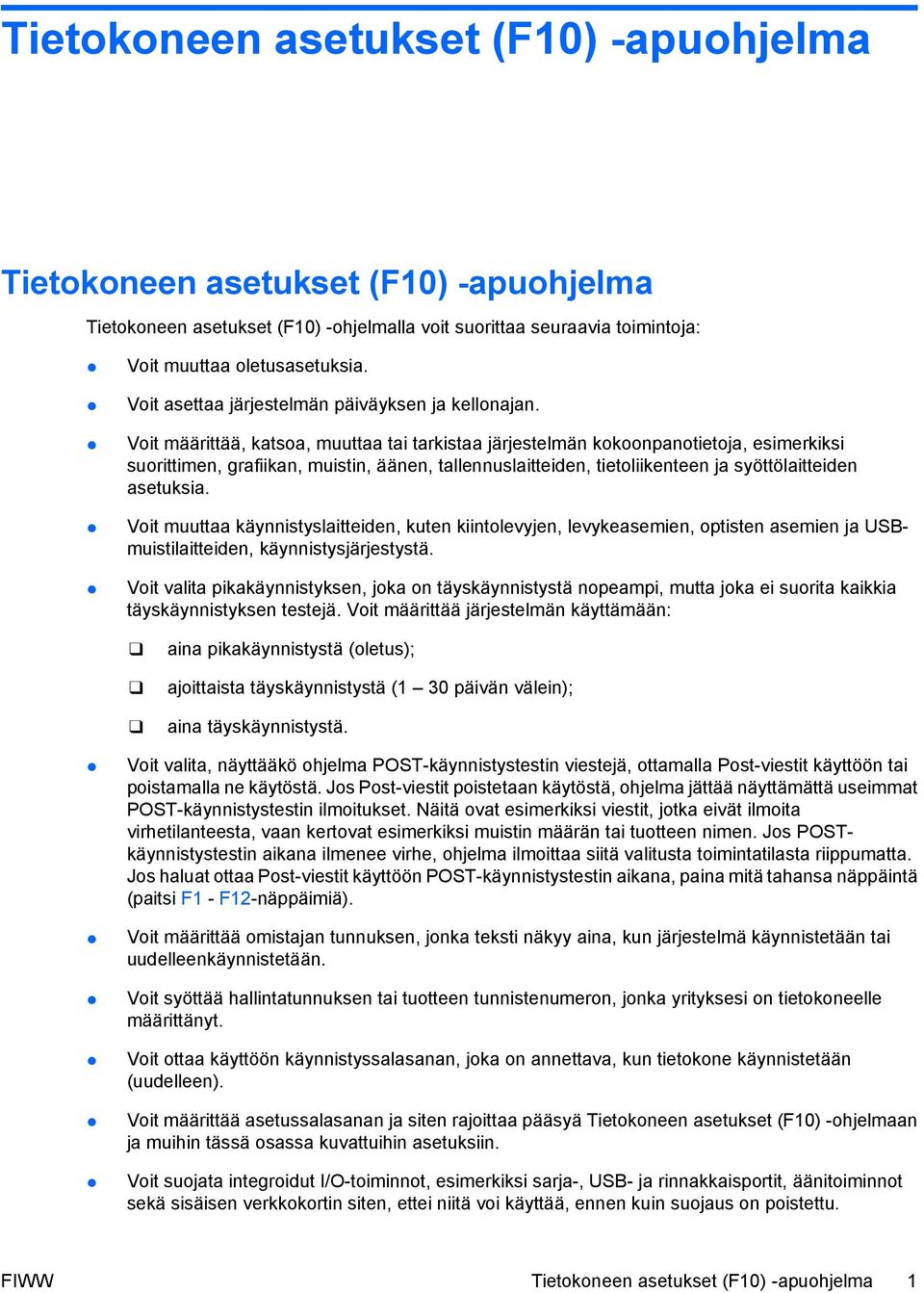Voit määrittää, katsoa, muuttaa tai tarkistaa järjestelmän kokoonpanotietoja, esimerkiksi suorittimen, grafiikan, muistin, äänen, tallennuslaitteiden, tietoliikenteen ja syöttölaitteiden asetuksia.