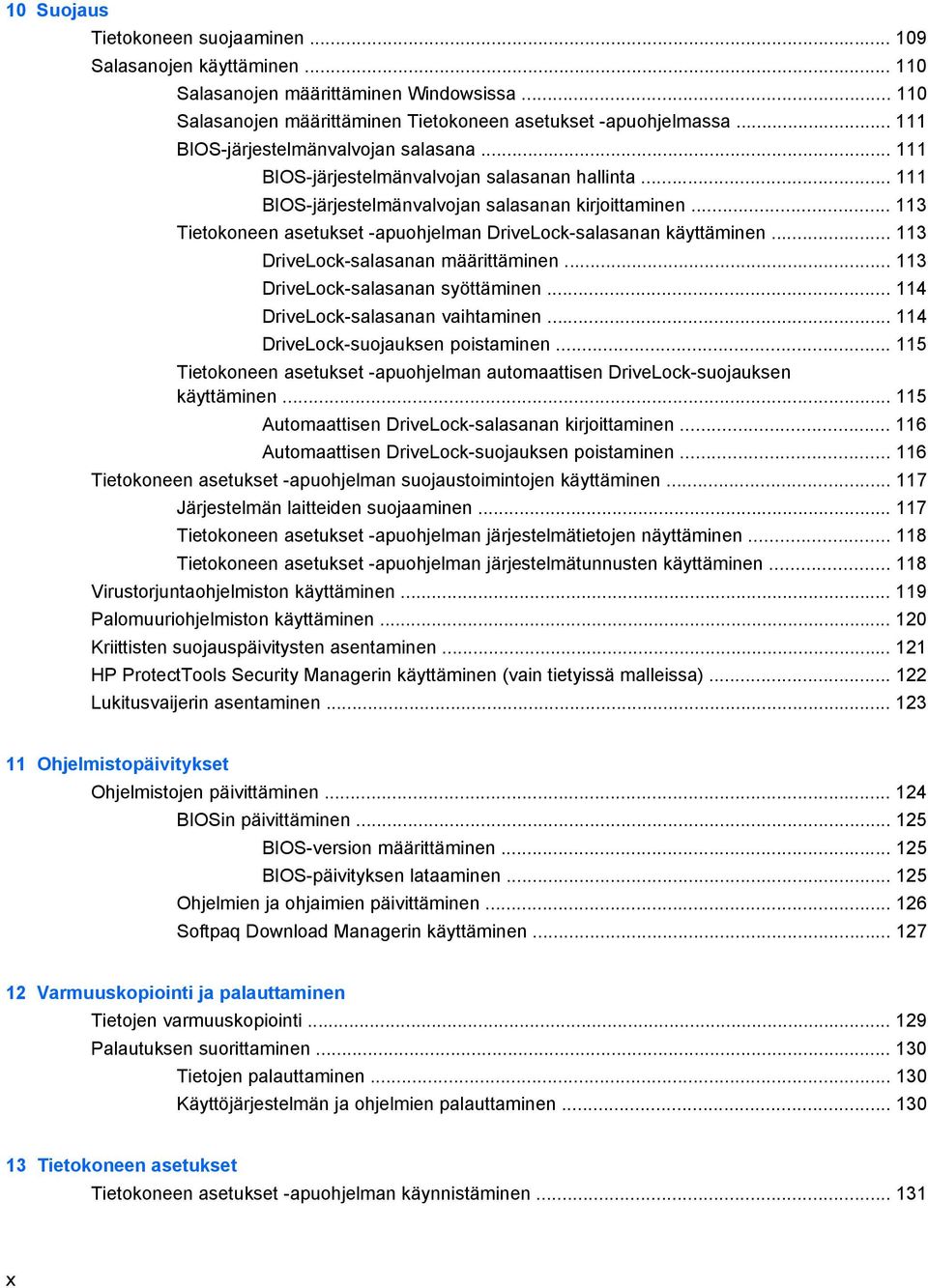 .. 113 Tietokoneen asetukset -apuohjelman DriveLock-salasanan käyttäminen... 113 DriveLock-salasanan määrittäminen... 113 DriveLock-salasanan syöttäminen... 114 DriveLock-salasanan vaihtaminen.