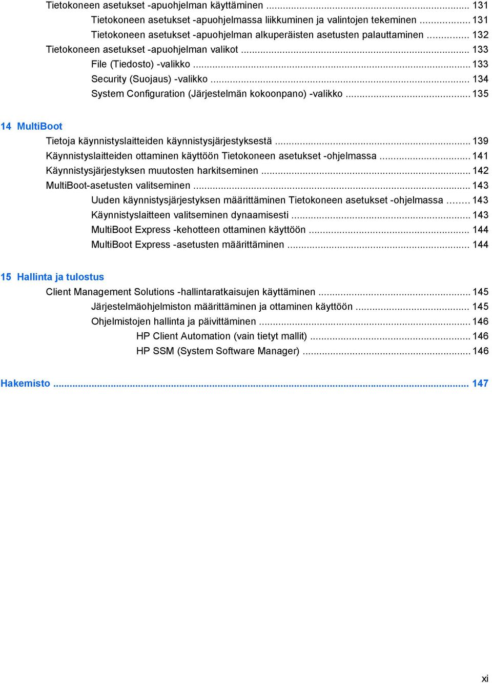 .. 134 System Configuration (Järjestelmän kokoonpano) -valikko... 135 14 MultiBoot Tietoja käynnistyslaitteiden käynnistysjärjestyksestä.