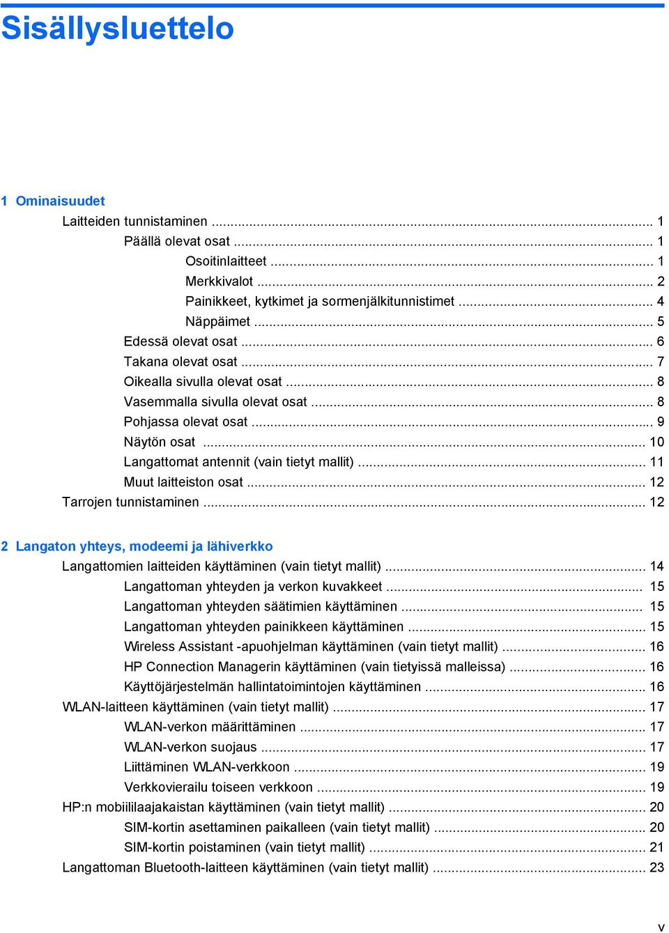 .. 10 Langattomat antennit (vain tietyt mallit)... 11 Muut laitteiston osat... 12 Tarrojen tunnistaminen.