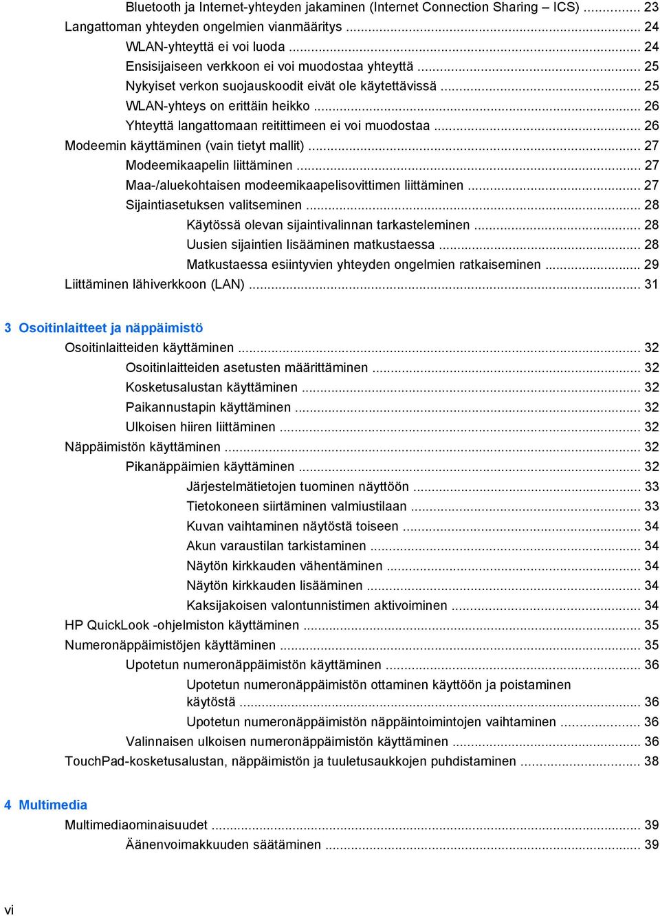 .. 26 Yhteyttä langattomaan reitittimeen ei voi muodostaa... 26 Modeemin käyttäminen (vain tietyt mallit)... 27 Modeemikaapelin liittäminen... 27 Maa-/aluekohtaisen modeemikaapelisovittimen liittäminen.