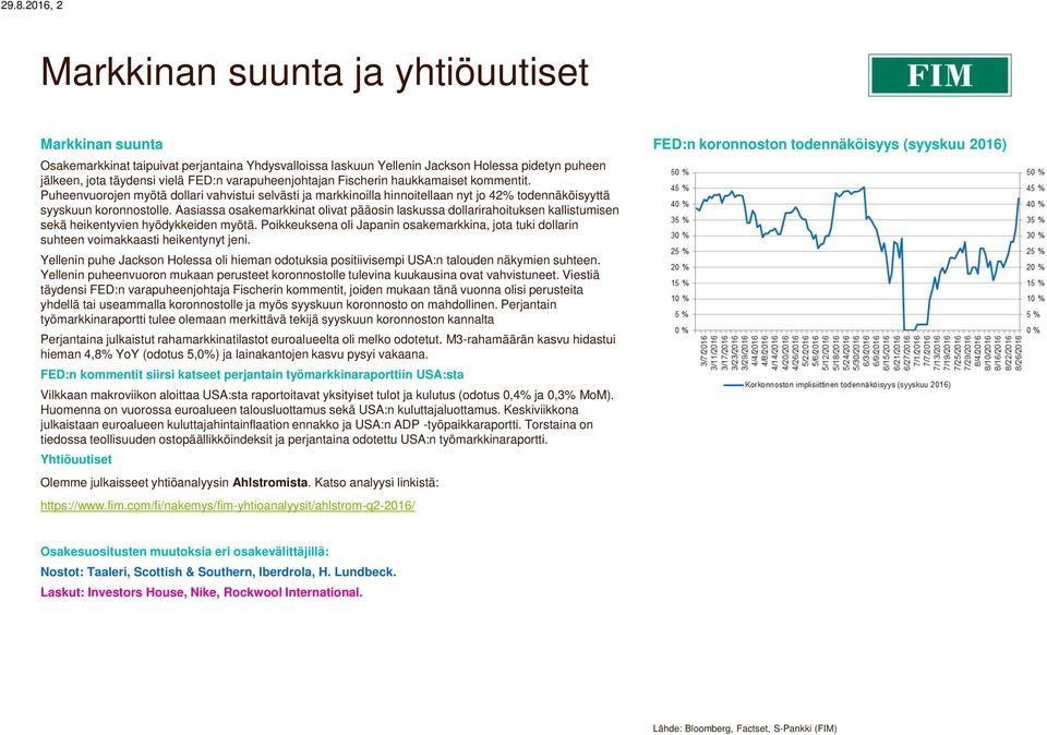 Puheenvuorojen myötä dollari vahvistui selvästi ja markkinoilla hinnoitellaan nyt jo 42% todennäköisyyttä syyskuun koronnostolle.