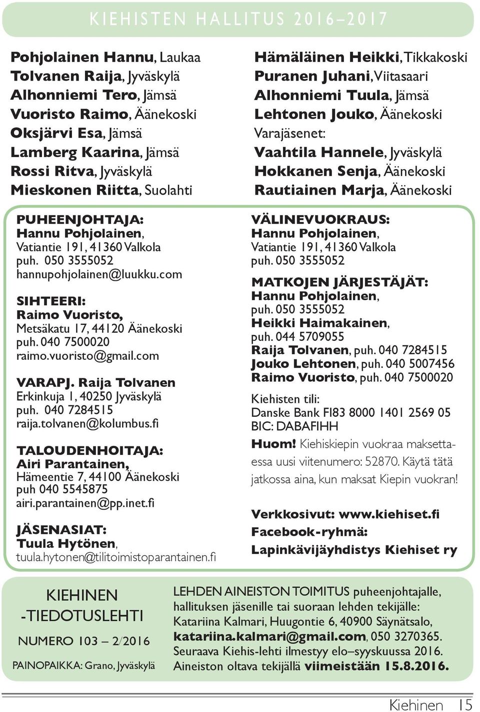 040 7500020 raimo.vuoristo@gmail.com VARAPJ. Raija Tolvanen Erkinkuja 1, 40250 Jyväskylä puh. 040 7284515 raija.tolvanen@kolumbus.