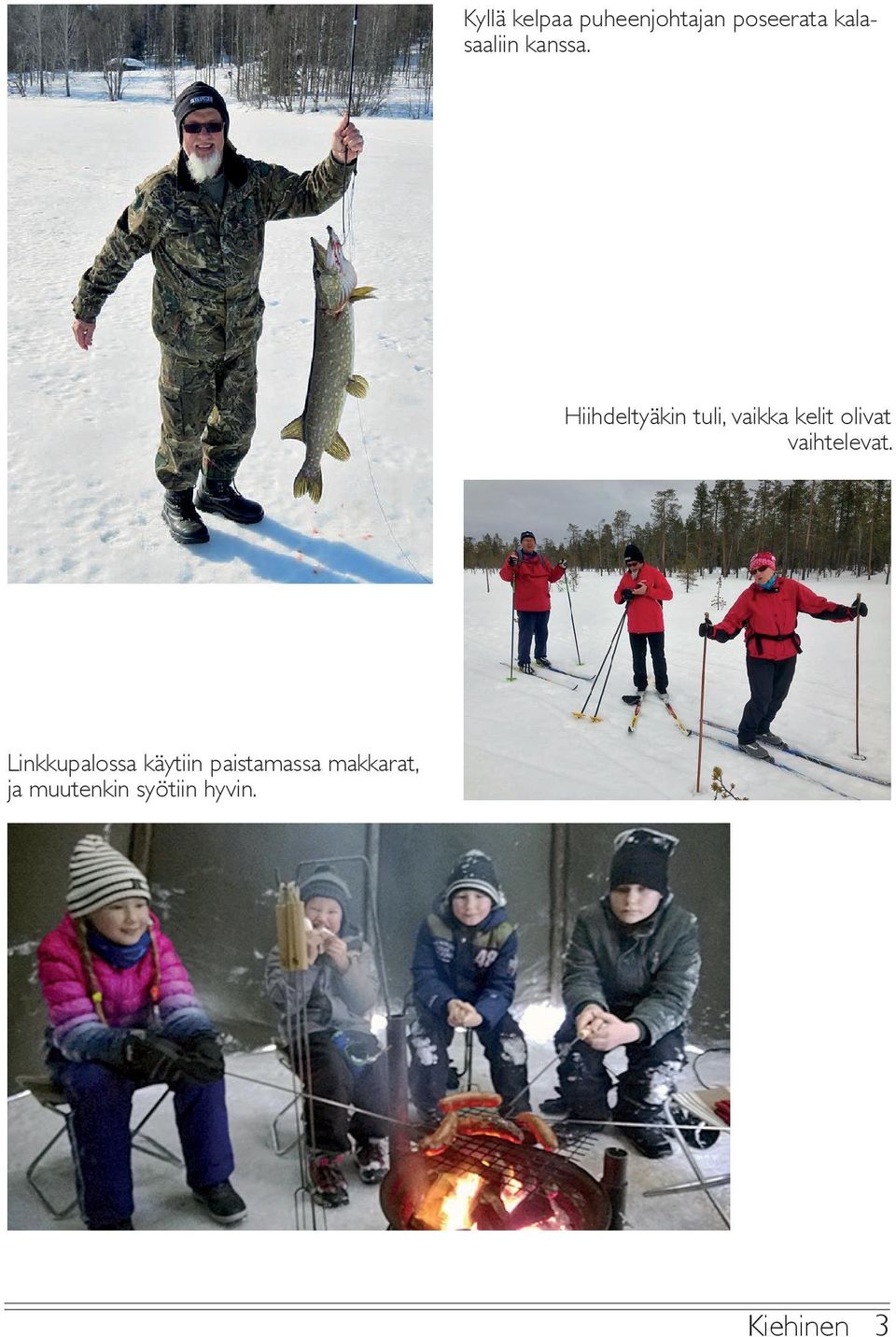 Hiihdeltyäkin tuli, vaikka kelit olivat