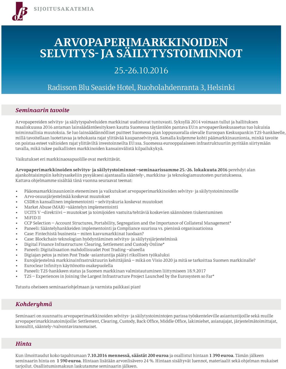 Syksyllä 2014 voimaan tullut ja hallituksen maaliskuussa 2016 antaman lainsäädäntöesityksen kautta Suomessa täytäntöön pantava EU:n arvopaperikeskusasetus tuo lukuisia toiminnallisia muutoksia.