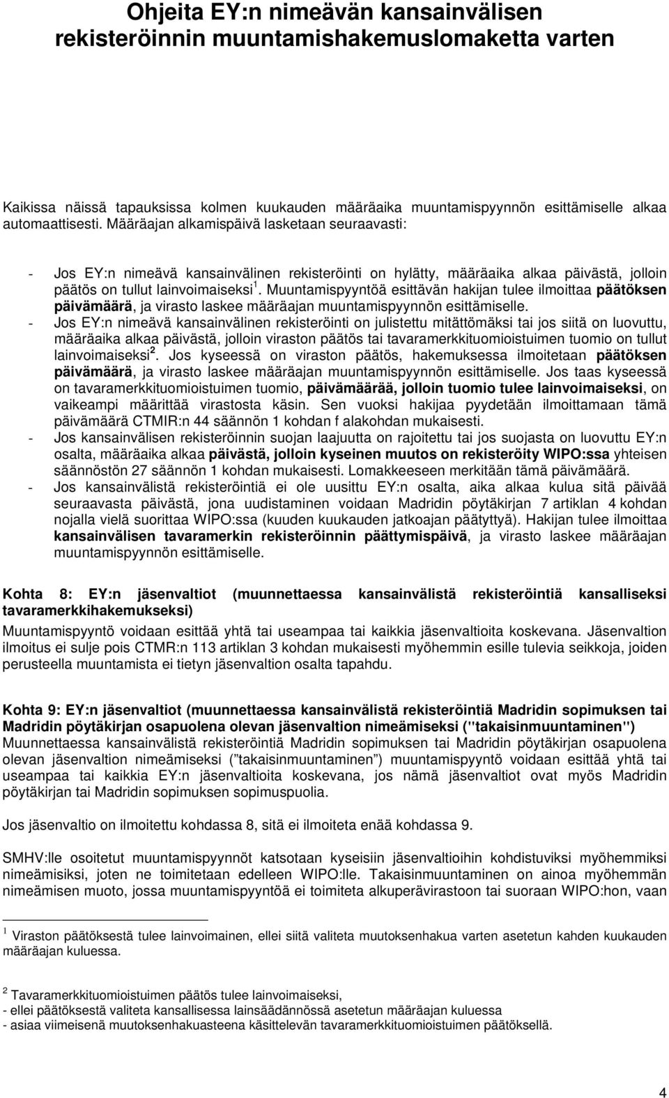 Muuntamispyyntöä esittävän hakijan tulee ilmoittaa päätöksen päivämäärä, ja virasto laskee määräajan muuntamispyynnön esittämiselle.