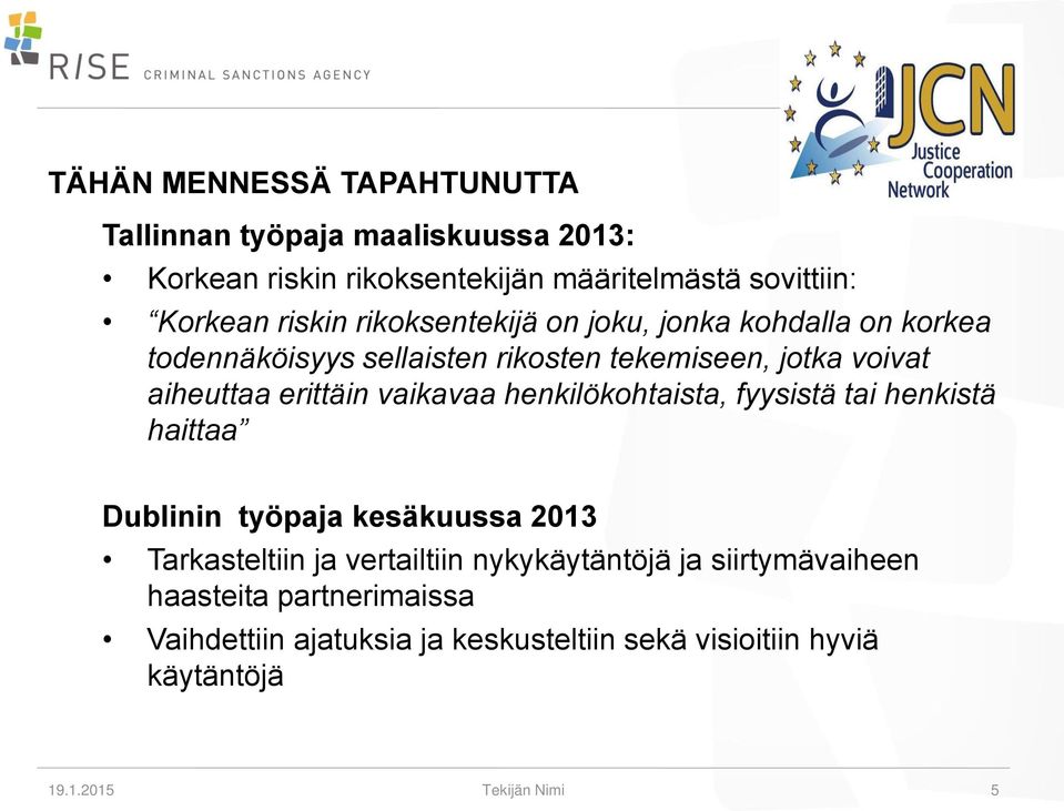 vaikavaa henkilökohtaista, fyysistä tai henkistä haittaa Dublinin työpaja kesäkuussa 2013 Tarkasteltiin ja vertailtiin nykykäytäntöjä