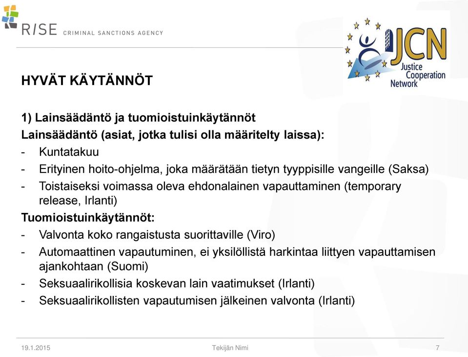 Tuomioistuinkäytännöt: - Valvonta koko rangaistusta suorittaville (Viro) - Automaattinen vapautuminen, ei yksilöllistä harkintaa liittyen vapauttamisen