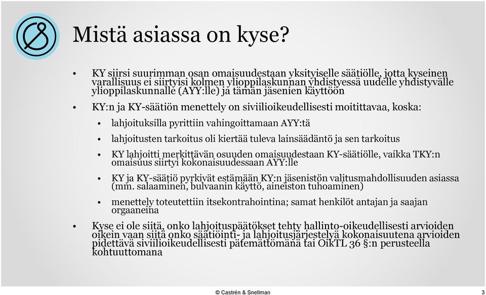 jäsenien käyttöön KY:n ja KY-säätiön menettely on siviilioikeudellisesti moitittavaa, koska: lahjoituksilla pyrittiin vahingoittamaan AYY:tä lahjoitusten tarkoitus oli kiertää tuleva lainsäädäntö ja