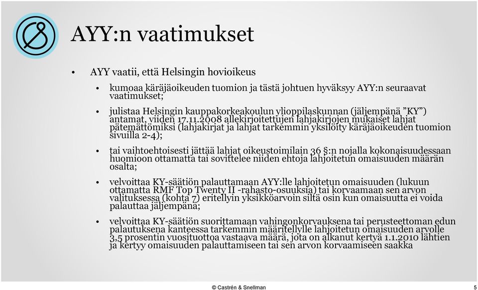 2008 allekirjoitettujen lahjakirjojen mukaiset lahjat pätemättömiksi (lahjakirjat ja lahjat tarkemmin yksilöity käräjäoikeuden tuomion sivuilla 2-4); tai vaihtoehtoisesti jättää lahjat