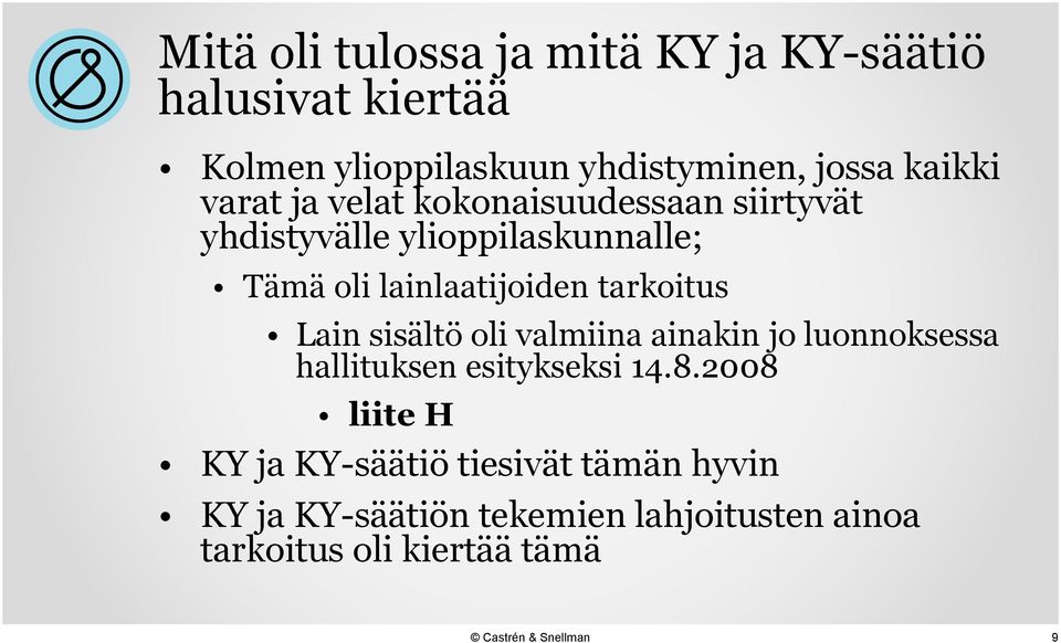 lainlaatijoiden tarkoitus Lain sisältö oli valmiina ainakin jo luonnoksessa hallituksen esitykseksi 14.8.