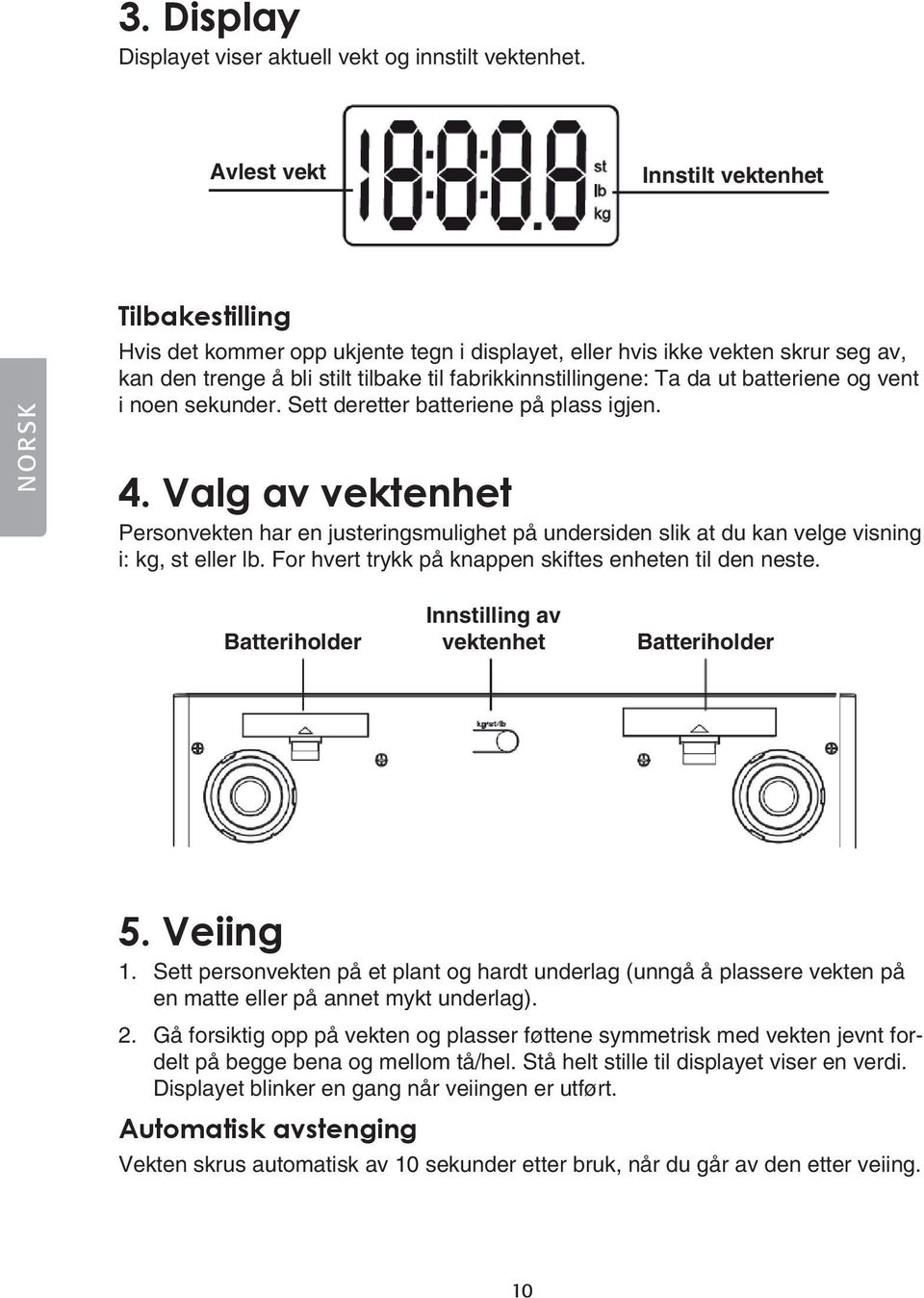 Ta da ut batteriene og vent i noen sekunder. Sett deretter batteriene på plass igjen. 4.