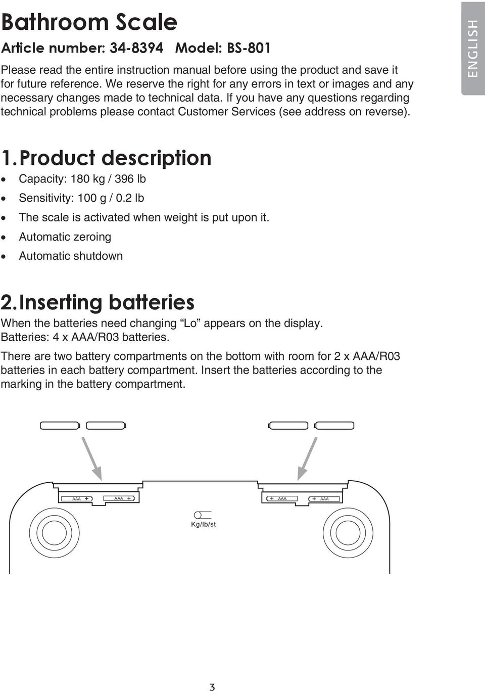 If you have any questions regarding technical problems please contact Customer Services (see address on reverse). ENGLISH 1. Product description Capacity: 180 kg / 396 lb Sensitivity: 100 g / 0.