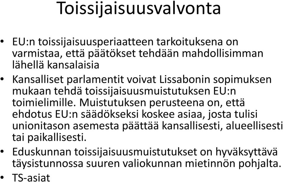 Muistutuksen perusteena on, että ehdotus EU:n säädökseksi koskee asiaa, josta tulisi unionitason asemesta päättää kansallisesti,